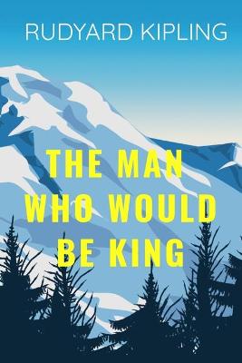 Book cover for THE MAN WHO WOULD BE KIND Rudyard Kipling