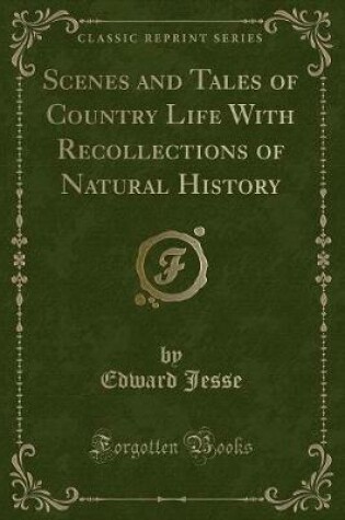 Cover of Scenes and Tales of Country Life with Recollections of Natural History (Classic Reprint)