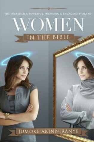 Cover of The Incredible, Powerful, Inspiring & Engaging Story of Women in the Bible
