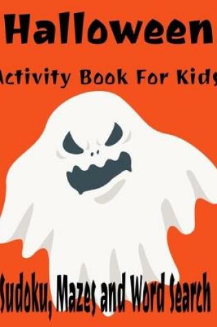 Cover of Halloween Activity Book For Kids Sudoku, Mazes and Word Search