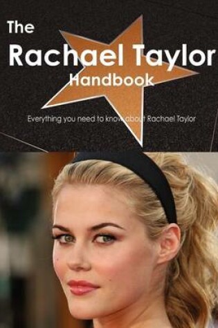 Cover of The Rachael Taylor Handbook - Everything You Need to Know about Rachael Taylor