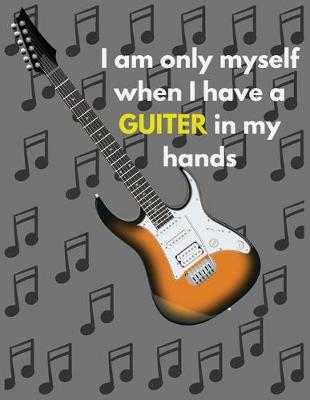 Book cover for I am only myself when I have a guitar in my hands