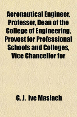 Cover of Aeronautical Engineer, Professor, Dean of the College of Engineering, Provost for Professional Schools and Colleges, Vice Chancellor for