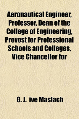 Book cover for Aeronautical Engineer, Professor, Dean of the College of Engineering, Provost for Professional Schools and Colleges, Vice Chancellor for