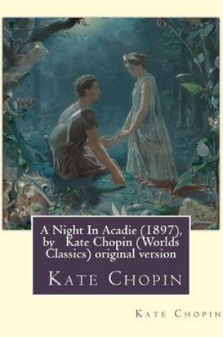 Cover of A Night In Acadie (1897), by Kate Chopin (Penguin Classics)