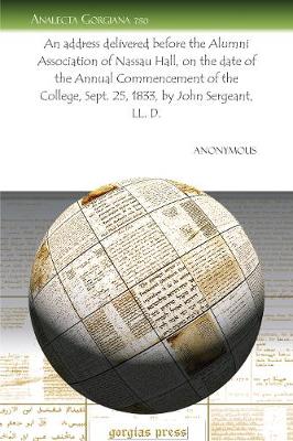 Cover of An address delivered before the Alumni Association of Nassau Hall, on the date of the Annual Commencement of the College, Sept. 25, 1833, by John Sergeant, LL. D.