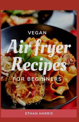 Book cover for Vegan Air Fryer Recipes for Beginners