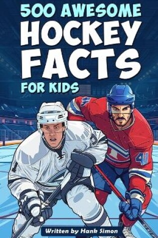 Cover of 500 Awesome Hockey Facts for Kids