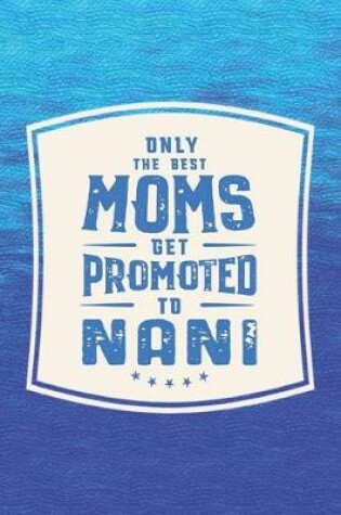 Cover of Only The Best Moms Get Promoted To Nani