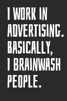 Book cover for I Work in Advertising. Basically, I Brainwash People.