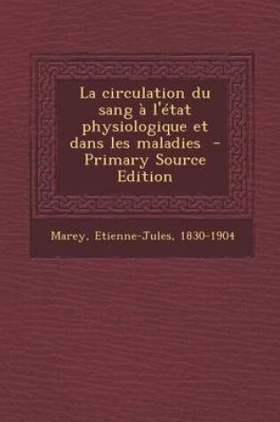 Cover of La Circulation Du Sang A L'Etat Physiologique Et Dans Les Maladies - Primary Source Edition