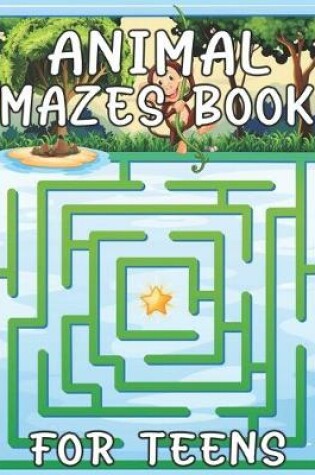 Cover of Animal Mazes Book For Teens