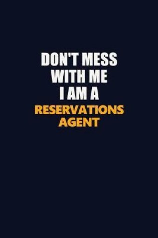 Cover of Don't Mess With Me I Am A Reservations Agent