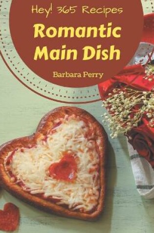 Cover of Hey! 365 Romantic Main Dish Recipes