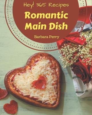 Book cover for Hey! 365 Romantic Main Dish Recipes