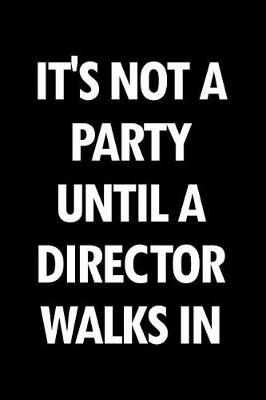 Book cover for It's Not a Party Until a Director Walks in