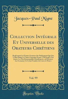 Book cover for Collection Intégrale Et Universelle Des Orateurs Chrétiens, Vol. 99