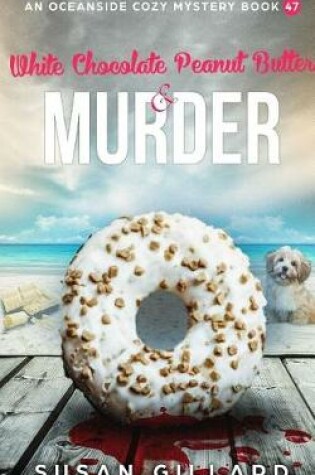 Cover of White Chocolate Peanut Butter & Murder