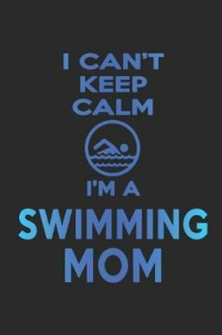Cover of I Can't Keep Calm I'm a Swimming Mom