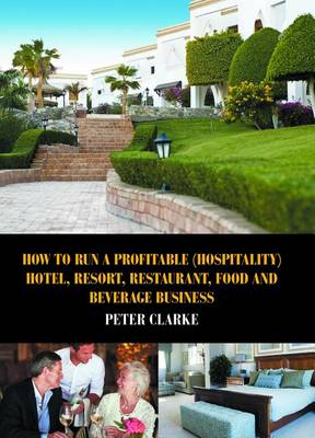 Book cover for How to Run a Profitable (Hospitality) Hotel, Resort, Restaurant, Food and Beverage Business