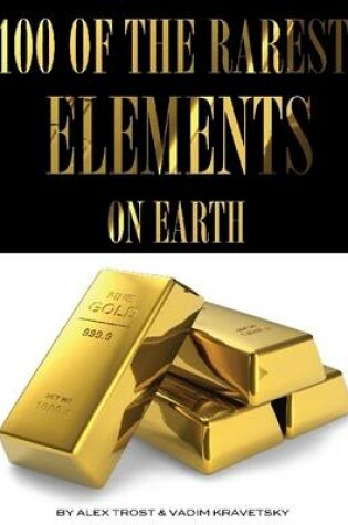Cover of 100 of the Rarest Elements On Earth