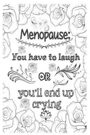Cover of Menopause - You Have to Laugh or You'll End Up Crying