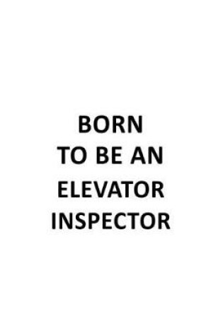 Cover of Born To Be An Elevator Inspector