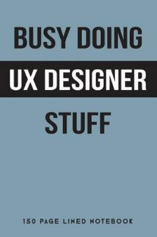 Cover of Busy Doing UX Designer Stuff
