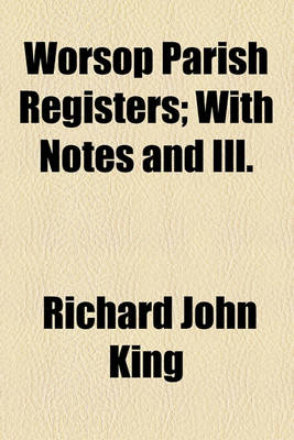 Book cover for Worsop Parish Registers; With Notes and Ill.