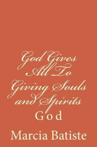 Cover of God Gives All To Giving Souls and Spirits