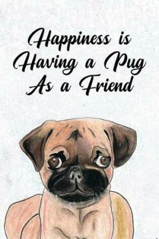 Cover of Happiness Is Having a Pug as a Friend