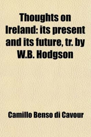 Cover of Thoughts on Ireland; Its Present and Its Future, Tr. by W.B. Hodgson
