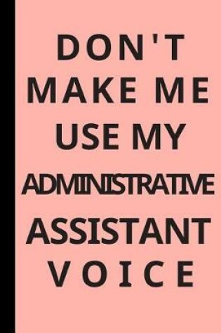 Cover of Don't Make Me Use My Administrative Assistant Voice