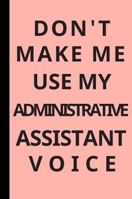 Book cover for Don't Make Me Use My Administrative Assistant Voice