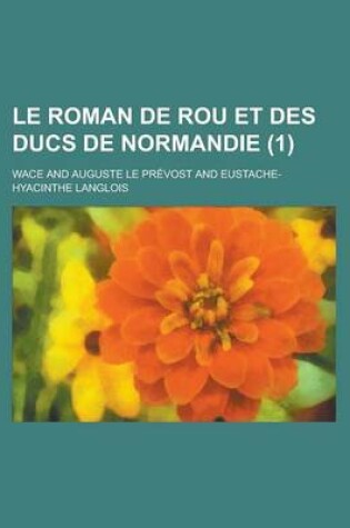 Cover of Le Roman de Rou Et Des Ducs de Normandie (1 )