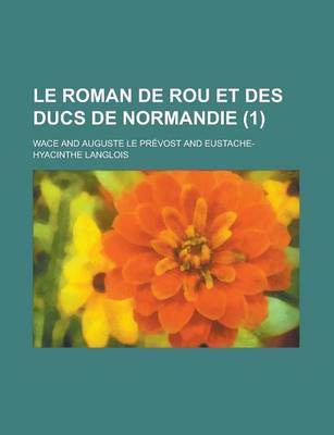 Book cover for Le Roman de Rou Et Des Ducs de Normandie (1 )