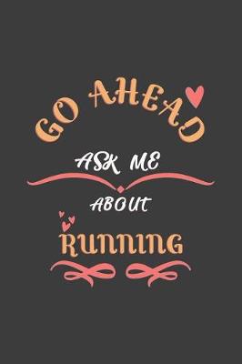 Book cover for Go Ahead Ask Me About Running