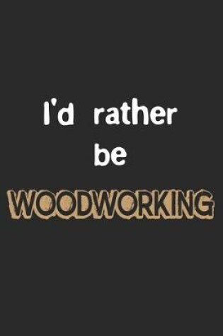 Cover of I'd Rather Be Woodworking