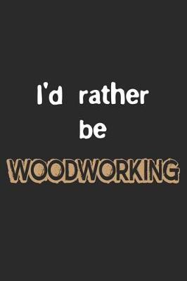 Book cover for I'd Rather Be Woodworking