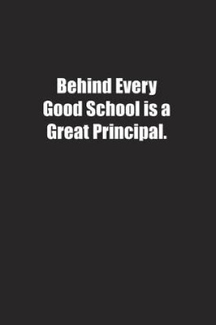 Cover of Behind Every Good School is a Great Principal.