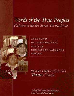 Cover of Words of the True Peoples/Palabras de los Seres Verdaderos: Anthology of Contemporary Mexican Indigenous-Language Writers/Antologia de Escritores Actuales en Lenguas Indigenas de Mexico