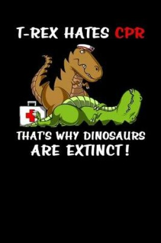 Cover of T-Rex Hates CPR That's Why Dinosaurs Are Extinct!