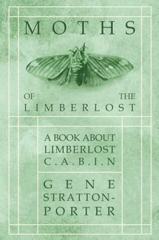 Cover of Moths of the Limberlost - A Book about Limberlost Cabin