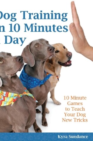 Cover of Dog Training in 10 Minutes a Day