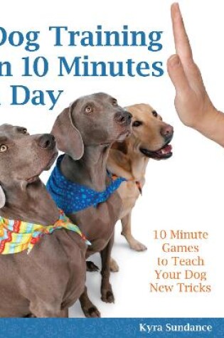 Cover of Dog Training in 10 Minutes a Day