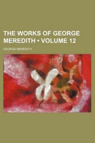 Cover of The Works of George Meredith (Volume 12 )