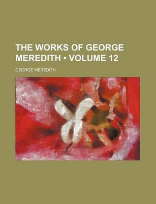 Book cover for The Works of George Meredith (Volume 12 )