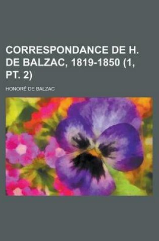 Cover of Correspondance de H. de Balzac, 1819-1850 (1, PT. 2)