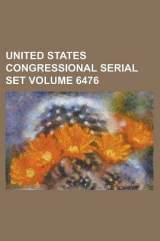 Cover of United States Congressional Serial Set Volume 6476