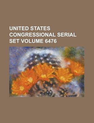 Book cover for United States Congressional Serial Set Volume 6476